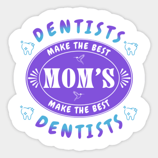 Dentists Make the Best Moms, Moms Make the Best Dentists Mug - Gift for Dentist Mom Sticker